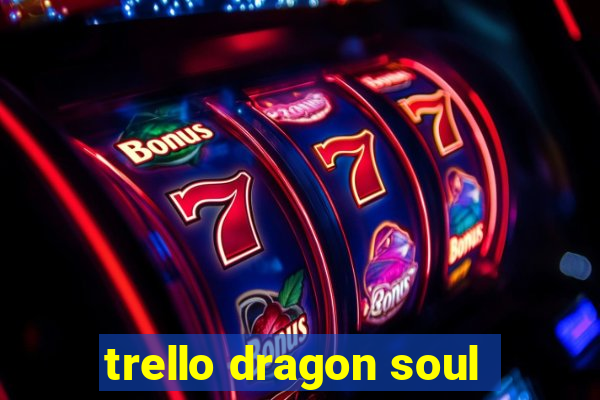 trello dragon soul